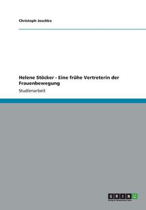 Helene Stöcker - Eine frühe Vertreterin der Frauenbewegung de Christoph Joschko