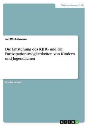 Die Entstehung des KJHG und die Partizipationsmöglichkeiten von Kindern und Jugendlichen de Jan Winkelmann