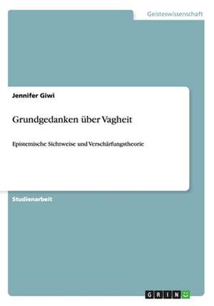 Grundgedanken über Vagheit de Jennifer Giwi