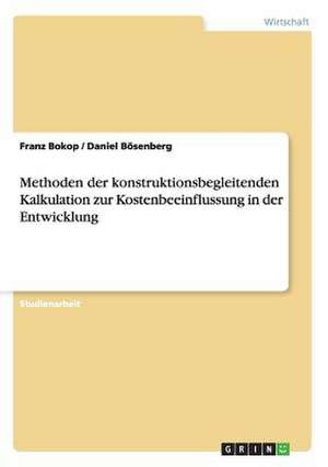 Methoden der konstruktionsbegleitenden Kalkulation zur Kostenbeeinflussung in der Entwicklung de Franz Bokop