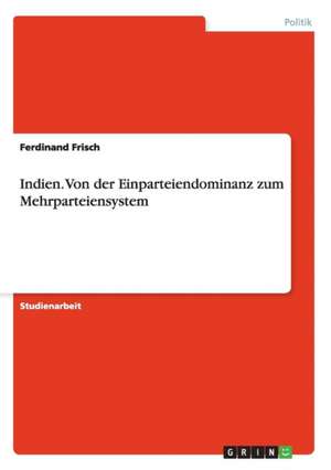 Indien. Von der Einparteiendominanz zum Mehrparteiensystem de Ferdinand Frisch