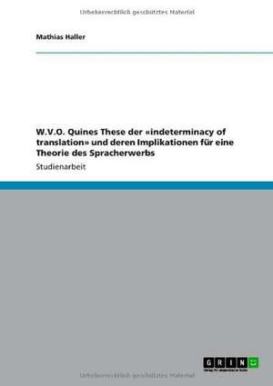 W.V.O. Quines These der «indeterminacy of translation» und deren Implikationen für eine Theorie des Spracherwerbs de Mathias Haller