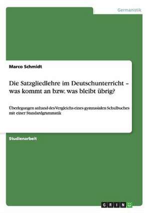 Die Satzgliedlehre im Deutschunterricht - was kommt an bzw. was bleibt übrig? de Marco Schmidt