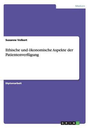 Ethische und ökonomische Aspekte der Patientenverfügung de Susanne Volkert