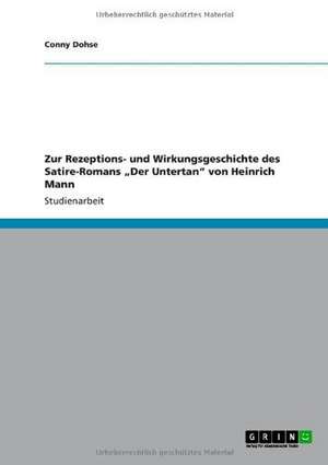 Zur Rezeptions- und Wirkungsgeschichte des Satire-Romans "Der Untertan" von Heinrich Mann de Conny Dohse