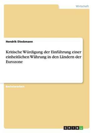 Kritische Würdigung der Einführung einer einheitlichen Währung in den Ländern der Eurozone de Hendrik Dieckmann