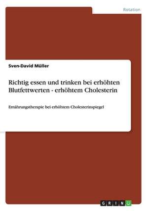 Richtig essen und trinken bei erhöhten Blutfettwerten - erhöhtem Cholesterin de Sven-David Müller