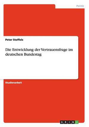 Die Entwicklung der Vertrauensfrage im deutschen Bundestag de Peter Stoffels