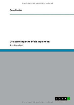 Die karolingische Pfalz Ingelheim de Anna Gosslar