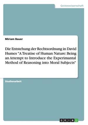 Die Entstehung Der Rechtsordnung in David Humes a Treatise of Human Nature de Miriam Bauer