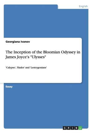 The Inception of the Bloomian Odyssey in James Joyce's "Ulysses" de Georgiana Ivanov