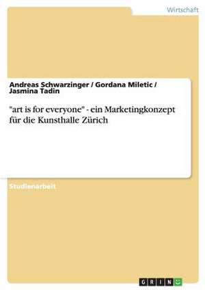 "art is for everyone" - ein Marketingkonzept für die Kunsthalle Zürich de Gordana Miletic