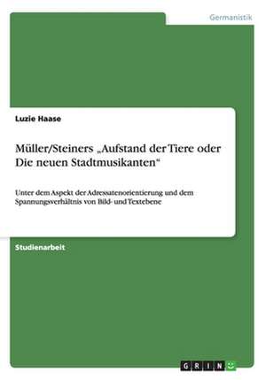 Müller/Steiners "Aufstand der Tiere oder Die neuen Stadtmusikanten" de Luzie Haase