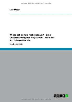 Wieso ist genug nicht genug? - Eine Untersuchung der negativen These der Suffizienz-Theorie de Elias Moser