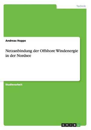 Netzanbindung der Offshore Windenergie in der Nordsee de Andreas Hoppe