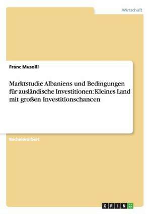 Marktstudie Albaniens und Bedingungen für ausländische Investitionen: Kleines Land mit großen Investitionschancen de Franc Musolli