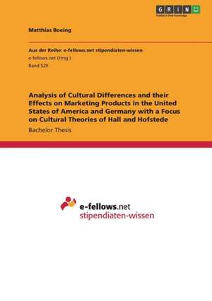 Analysis of Cultural Differences and their Effects on Marketing Products in the United States of America and Germany with a Focus on Cultural Theories of Hall and Hofstede de Matthias Boeing