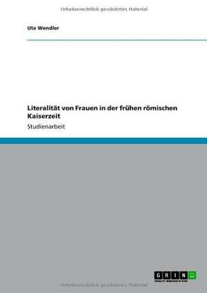 Literalität von Frauen in der frühen römischen Kaiserzeit de Ute Wendler