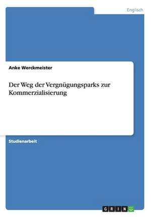 Der Weg der Vergnügungsparks zur Kommerzialisierung de Anke Werckmeister