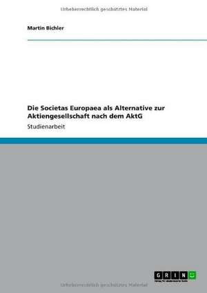 Die Societas Europaea als Alternative zur Aktiengesellschaft nach dem AktG de Martin Bichler