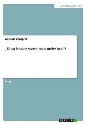 "Es ist besser, wenn man mehr hat"!? de Antonia Zentgraf