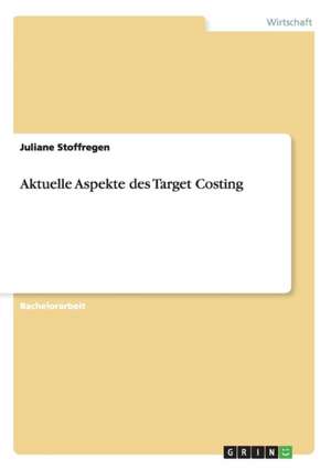 Aktuelle Aspekte des Target Costing de Juliane Stoffregen