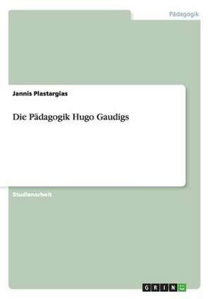 Die Pädagogik Hugo Gaudigs de Jannis Plastargias