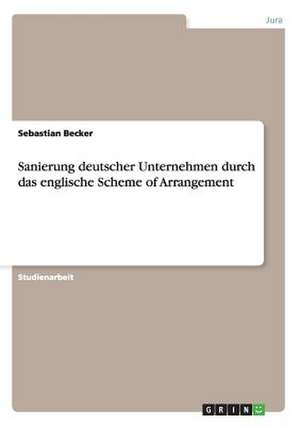 Sanierung deutscher Unternehmen durch das englische Scheme of Arrangement de Sebastian Becker