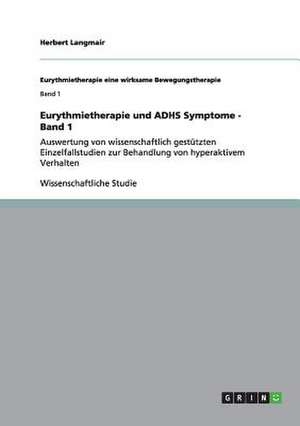 Eurythmietherapie und ADHS Symptome - Band 1 de Herbert Langmair