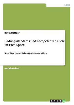 Bildungsstandards und Kompetenzen auch im Fach Sport? de Kevin Böttger