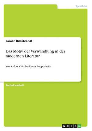 Das Motiv der Verwandlung in der modernen Literatur de Carolin Hildebrandt