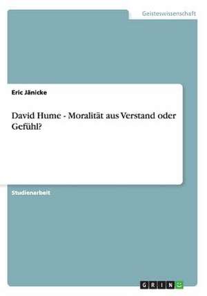 David Hume - Moralität aus Verstand oder Gefühl? de Eric Jänicke