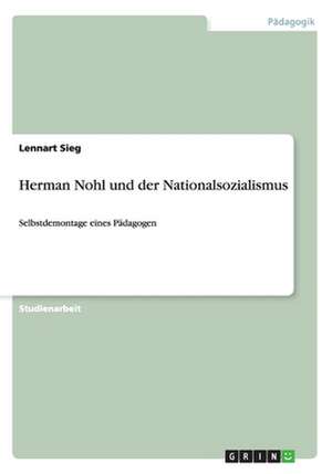 Herman Nohl und der Nationalsozialismus de Lennart Sieg