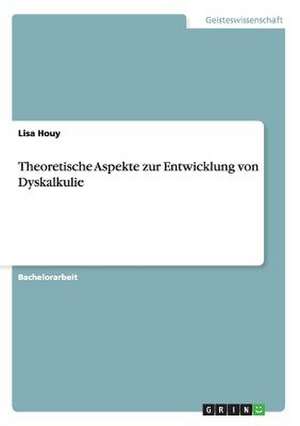 Theoretische Aspekte zur Entwicklung von Dyskalkulie de Lisa Houy