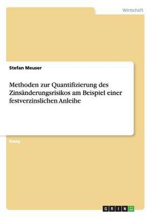 Methoden zur Quantifizierung des Zinsänderungsrisikos am Beispiel einer festverzinslichen Anleihe de Stefan Meuser