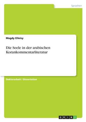 Die Seele in der arabischen Korankommentarliteratur de Magdy Elleisy