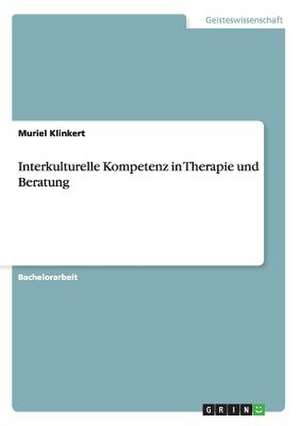 Interkulturelle Kompetenz in Therapie und Beratung de Muriel Klinkert