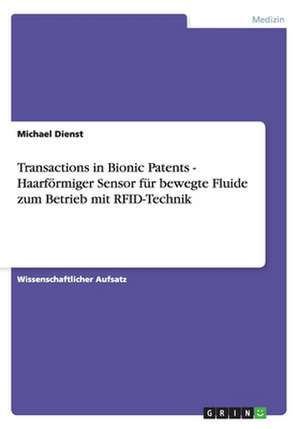 Transactions in Bionic Patents - Haarförmiger Sensor für bewegte Fluide zum Betrieb mit RFID-Technik de Michael Dienst