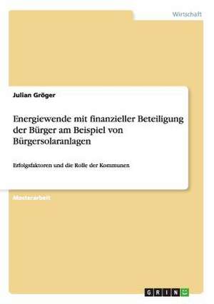 Energiewende mit finanzieller Beteiligung der Bürger am Beispiel von Bürgersolaranlagen de Julian Gröger