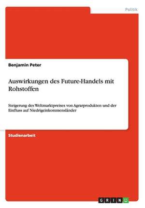 Auswirkungen des Future-Handels mit Rohstoffen de Benjamin Peter