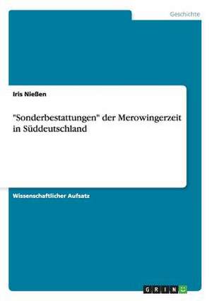 "Sonderbestattungen" der Merowingerzeit in Süddeutschland de Iris Nießen