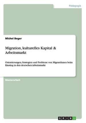 Migration, kulturelles Kapital & Arbeitsmarkt de Michel Beger