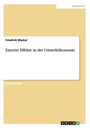 Externe Effekte in der Umweltökonomie de Friedrich Wacker