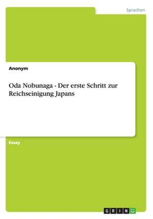 Oda Nobunaga - Der erste Schritt zur Reichseinigung Japans