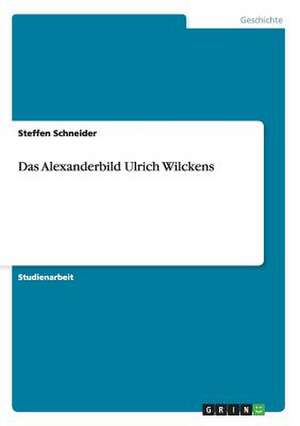 Das Alexanderbild Ulrich Wilckens de Steffen Schneider