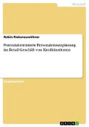 Potenzialorientierte Personaleinsatzplanung im Retail-Geschäft von Kreditinstituten de Robin Rieksneuwöhner