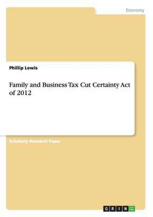 Family and Business Tax Cut Certainty Act of 2012 de Phillip Lewis