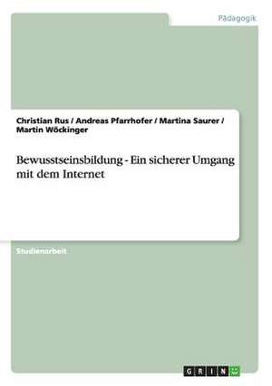 Bewusstseinsbildung - Ein sicherer Umgang mit dem Internet de Andreas Pfarrhofer