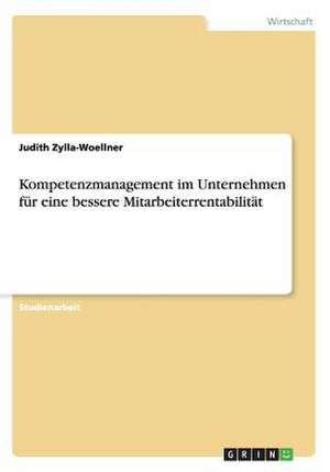 Kompetenzmanagement im Unternehmen für eine bessere Mitarbeiterrentabilität de Judith Zylla-Woellner