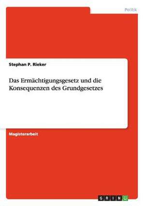 Das Ermächtigungsgesetz und die Konsequenzen des Grundgesetzes de Stephan P. Rieker